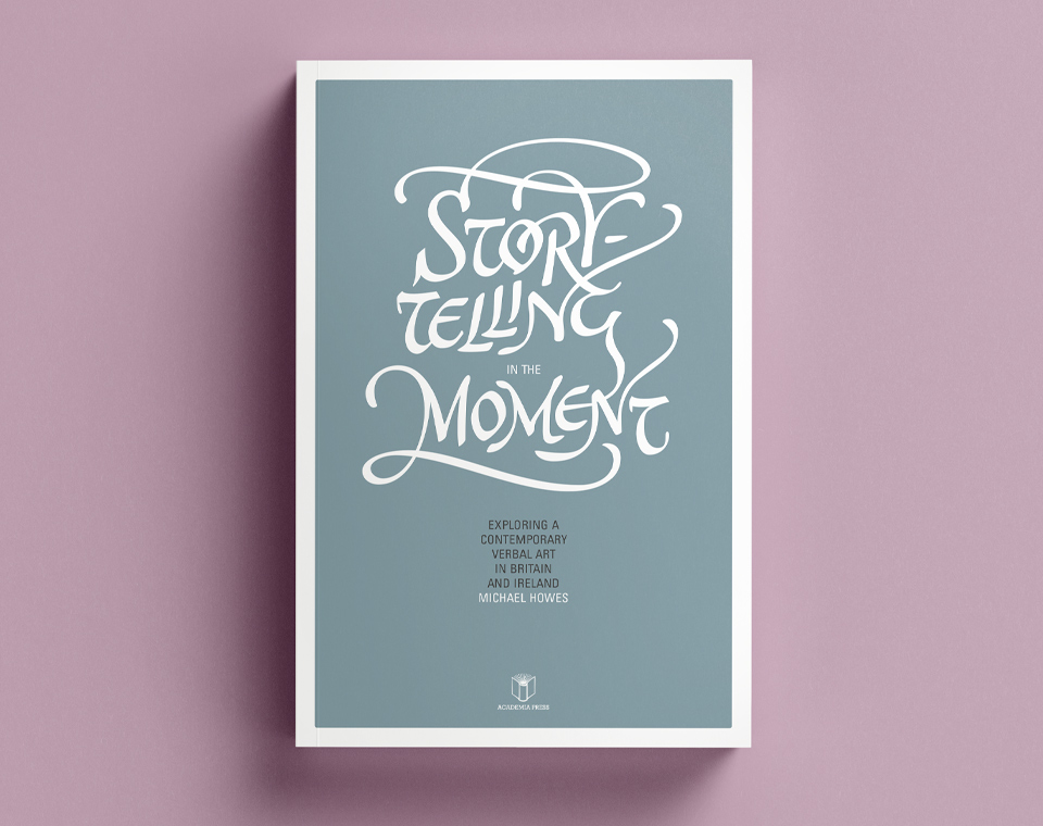 Cover design for Storytelling in the Moment: Exploring a Contemporary Verbal Art in Britain and Ireland (Michael Howes)